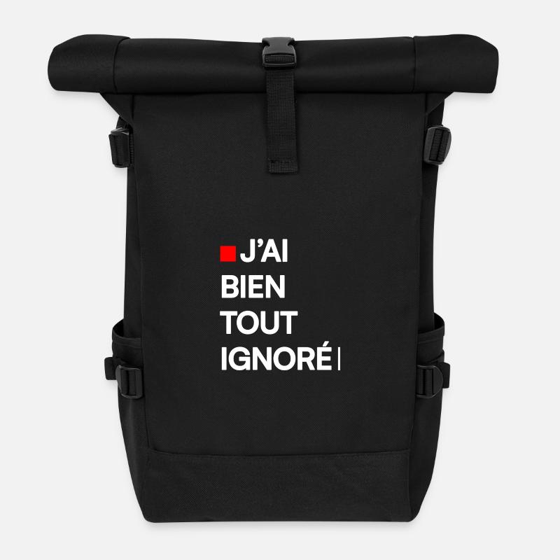 J’AI BIEN TOUT IGNORÉ | Humour autodérision - Sac à dos roll top - noir