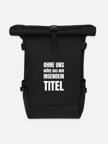 Ohne uns wäre das nur irgendein Titel. - Rolltop Rucksack - Schwarz