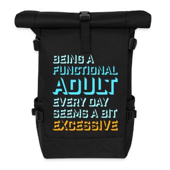 Being A Functional Adult Every Day Seems Excessive - Roll Top Backpack - black - Front