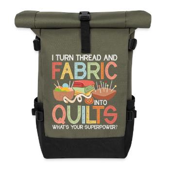 I Turn Thread & Fabric Into Quilts Quilting Quilt - Roll Top Backpack - olive/black - Front