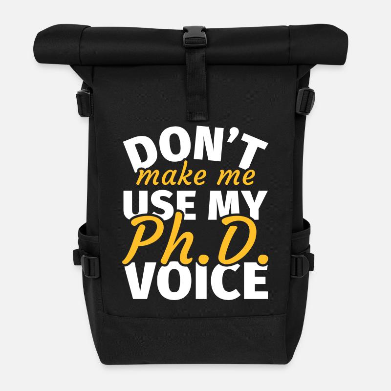 Don't Make Me Use My Phd Voice phd t shirt phd - Rolltop Rucksack - Schwarz