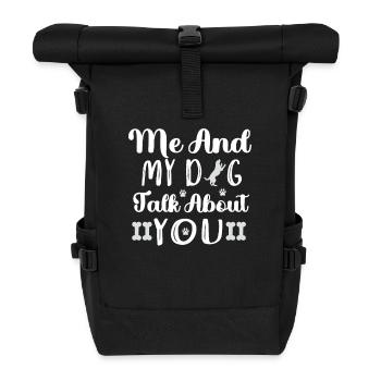 Me and my dog are talking about you - Roll Top Backpack - black - Front