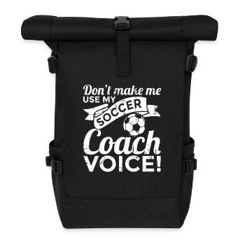 Don't Make Me Use My Soccer Coach Voice - Rolltop Rucksack - Schwarz - Vorne