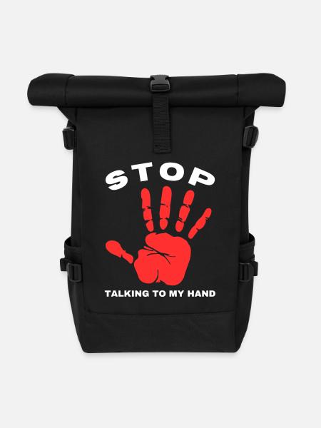 Stop Talk to My Hand- Funny Hand Design - Roll Top Backpack - black