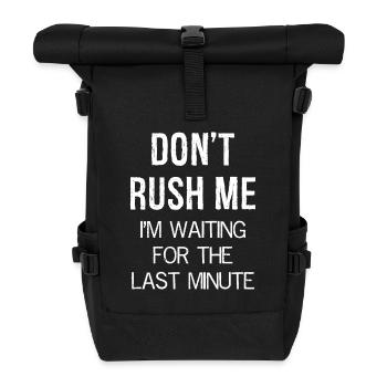 Don't Rush Me I m waiting for the last minute - Roll Top Backpack - black - Front