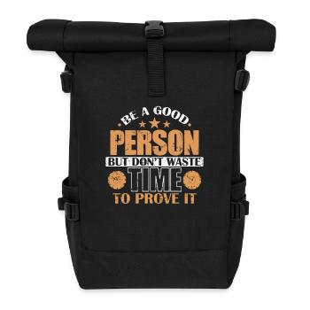 Be a good person don't waste Time to prove it - Roll Top Backpack - black - Front