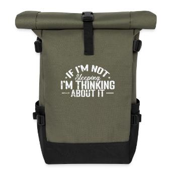 If I'm not sleeping I'm thinking about it - Roll Top Backpack - olive/black - Front