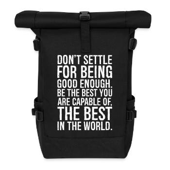 don't settle for being good enough be the best - Roll Top Backpack - black - Front