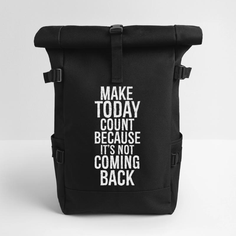 make today count because it's not coming back Roll Top Backpack