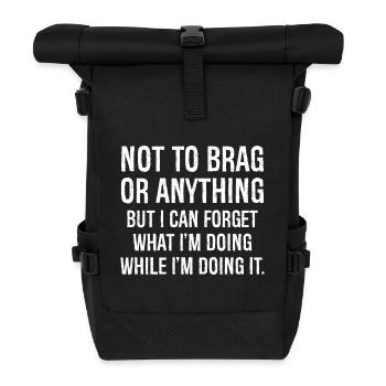 not to brag or anything funny shirt - Roll Top Backpack - black - Front