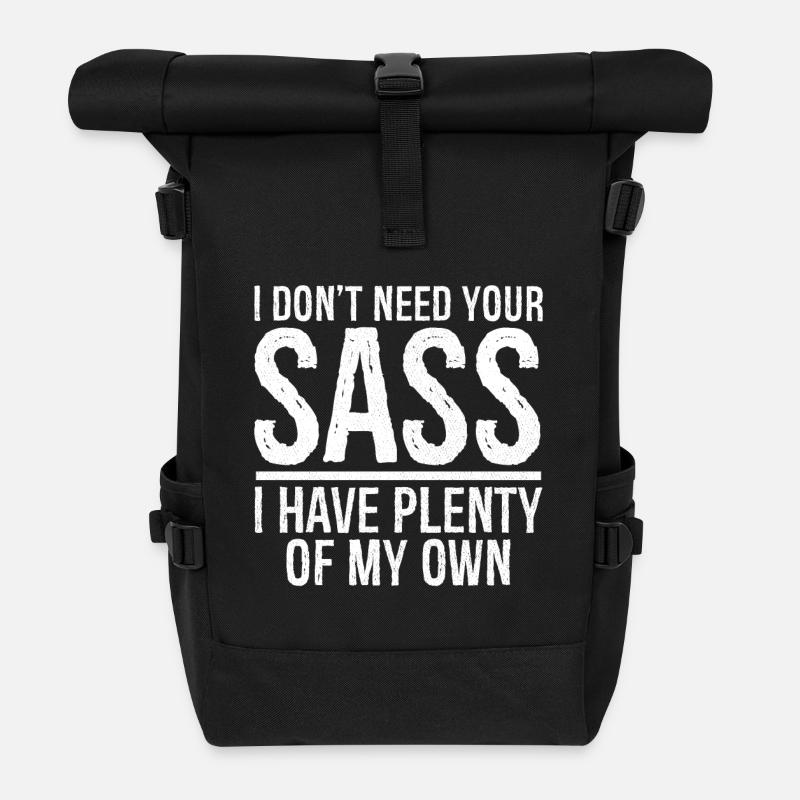I don't need your sass I have plenty of my own - Roll Top Backpack - black
