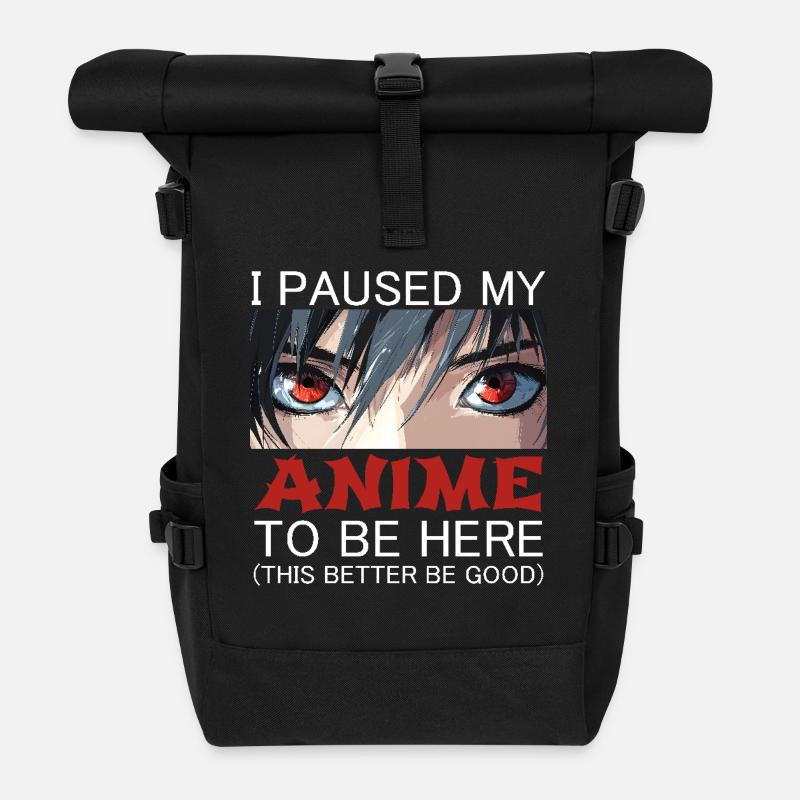 I Paused My Anime To Be Here This Better Be Good - Roll Top Backpack - black