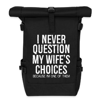 I never question my wife s choices - Rolltop Rucksack - Schwarz - Vorne