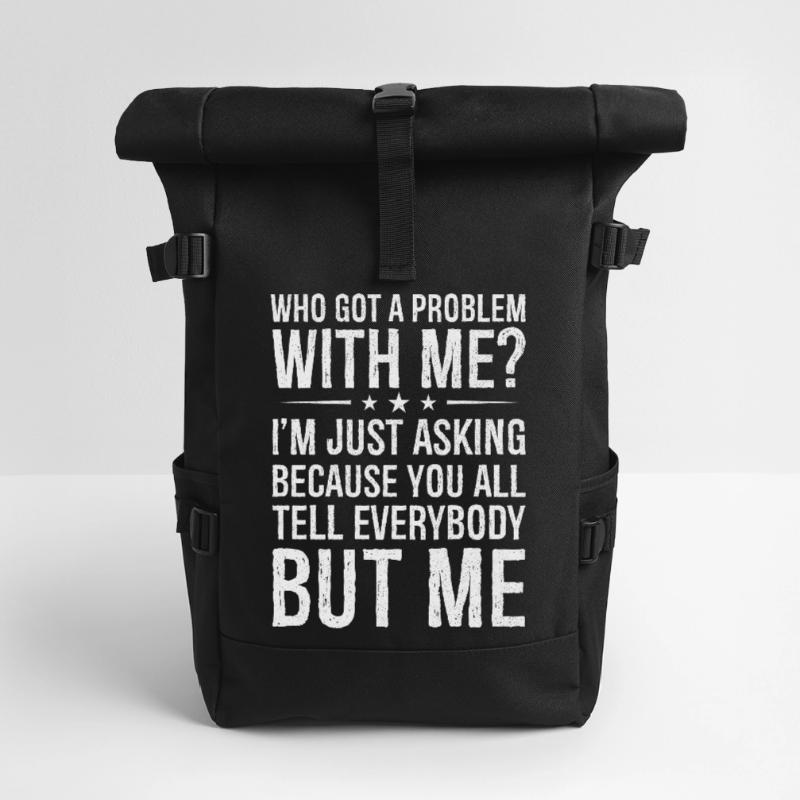 who got a problem with me I m just asking because Rolltop Rucksack