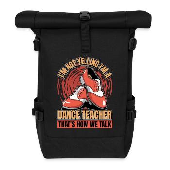Dance Teacher I'm Not Yelling I'm Dance Instructor - Roll Top Backpack - black - Front