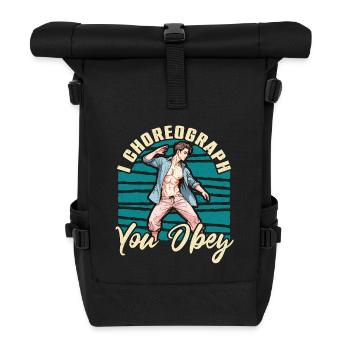 Dance Teacher I Choreograph You Obey Choreographer - Rolltop Rucksack - Schwarz - Vorne