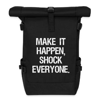 make it happen shock everyone - Roll Top Backpack - black - Front