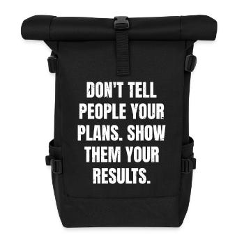 don't tell people your plans show them your result - Roll Top Backpack - black - Front