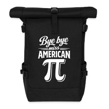 Bye bye Miss American Pi | Happy Pi Day - Roll Top Backpack - black - Front
