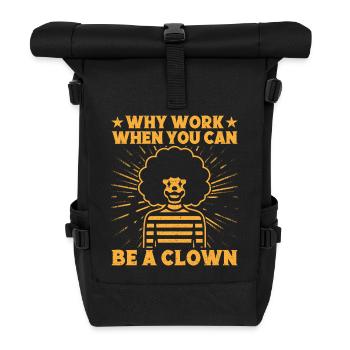 Why Work Be A Clown Circus Performer Gift Idea - Roll Top Backpack - black - Front