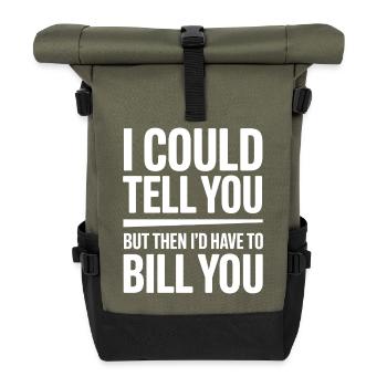 I Could Tell You But I'd Have to Bill You Quote - Roll Top Backpack - olive/black - Front