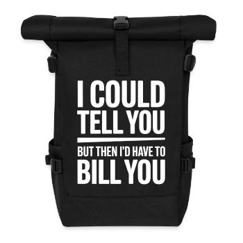 I Could Tell You But I'd Have to Bill You Quote - Roll Top Backpack - black - Front