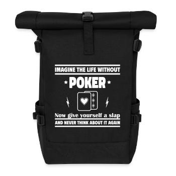 Imagine life without poker - Roll Top Backpack - black - Front