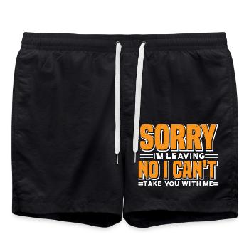 Sorry I'm Leaving No I Can't Take You With Me 7 - Badeshorts - Schwarz - Vorne - AI Model Male 185 light (185cm)