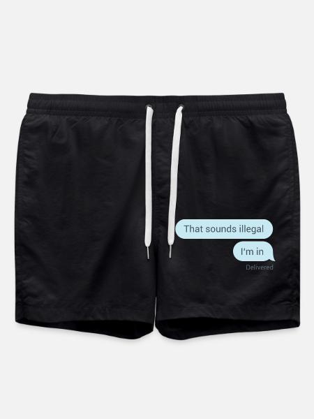 Das hört sich illegal an. Bin dabei. - Badeshorts - Schwarz