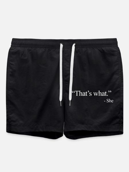 That’s what - She - Swim Trunks - black