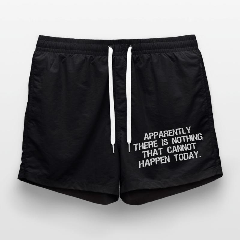 apparently there is nothing that cannot happen Swim Trunks