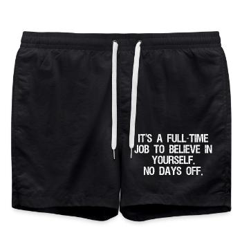 it's a full time job to believe in yourself no - Swim Trunks - black - Front - AI Model Male 185 light (185cm)