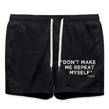 Die Geschichte wiederholt sich, lustige, sarkastische Zitat, Geschenk - Badeshorts - Schwarz - Vorne - AI Model Male 185 light (185cm)