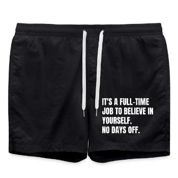 it's a full time job to believe in yourself no - Swim Trunks - black - Front - AI Model Male 185 light (185cm)