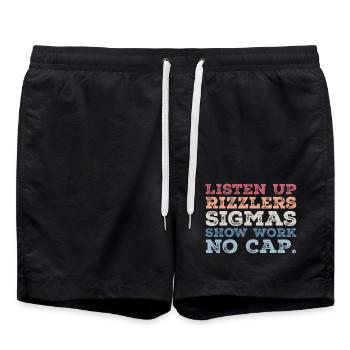Listen up Rizzlers SIGMAS Show Work No Cap - Swim Trunks - black - Front - AI Model Male 185 light (185cm)
