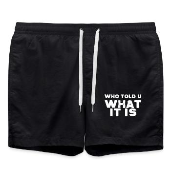 WHO TOLD U - WHAT IT IS - Swim Trunks - black - Front - AI Model Male 185 light (185cm)