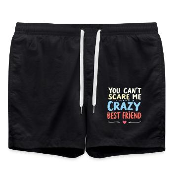 You Cant Scare Me I Have A Crazy Best Friend - Badeshorts - Schwarz - Vorne - AI Model Male 185 light (185cm)