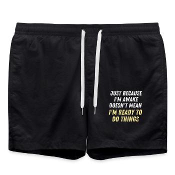 Just Because I'm Awake D oesn't Mean I'm Ready To - Swim Trunks - black - Front - AI Model Male 185 light (185cm)
