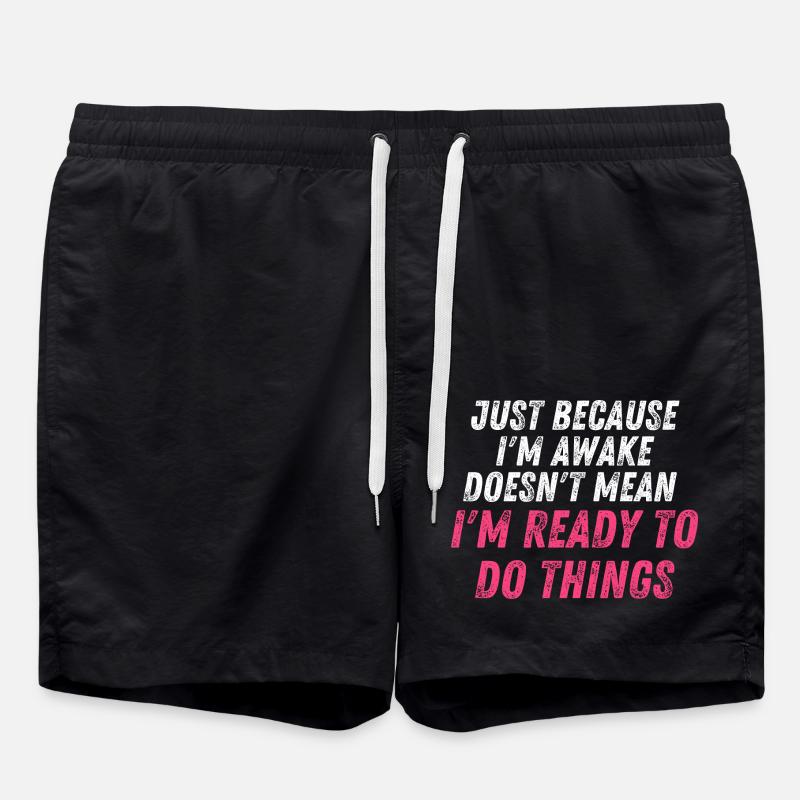 Just because i'm awake doesn't mean i'm ready to d - Swim Trunks - black