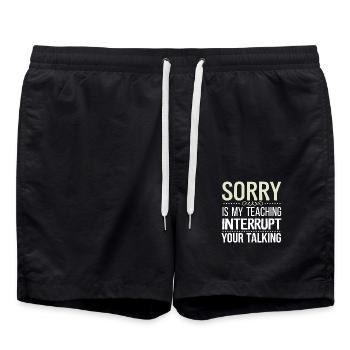 Sorry Is My Teaching Interrupt Your Talking 7 - Badeshorts - Schwarz - Vorne - AI Model Male 185 light (185cm)