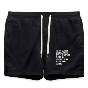 I'm not saying i wish you would get hit by a truck - Badeshorts - Schwarz - Vorne - AI Model Male 185 light (185cm)