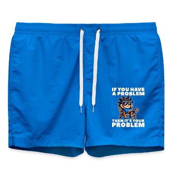 IF YOU HAVE A PROBLEM, THEN IT'S YOUR PROBLEM - Swim Trunks - cobalt blue - Front