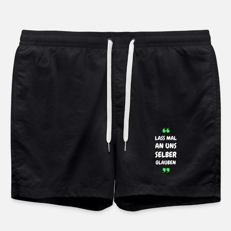 Lass mal an uns selber glauben - Badeshorts - Schwarz