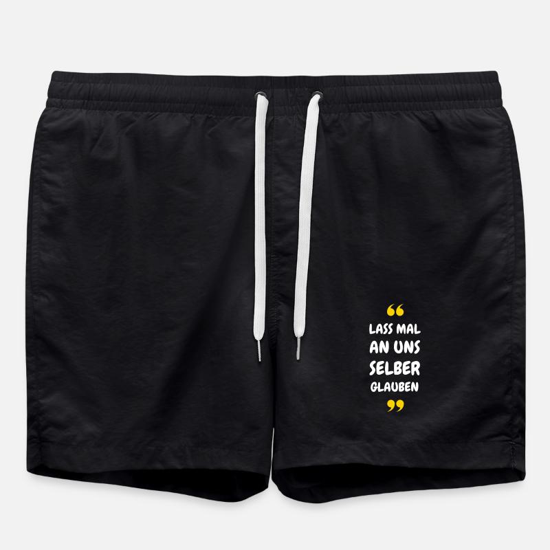 Lass mal an uns selber glauben - Badeshorts - Schwarz