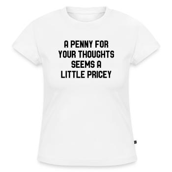 A Penny For Your Thoughts Seems A Little Pricey - SLIM FIT Frauen Organic T-Shirt - Weiß - Vorne - Selfina (174cm)