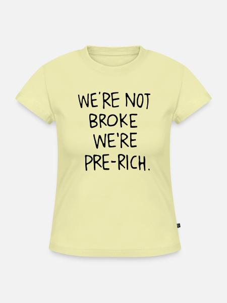 We´re not broke we´re pre-rich. - SLIM FIT Frauen Organic T-Shirt - Buttergelb