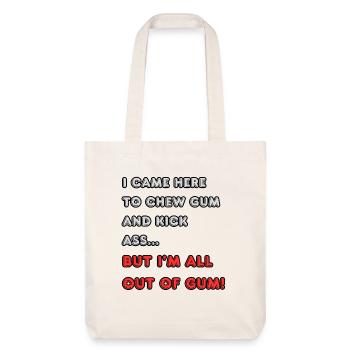 I came here to chew gum and kick ass... - Stanley/Stella Heavyweight Recycled Tote Bag - natural white - Front