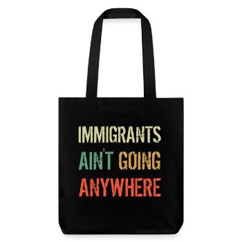 IMMIGRANTS AIN'T GOING ANYWHERE Immigrant Rights - Stanley/Stella Heavyweight Recycled Tote Bag - black - Front