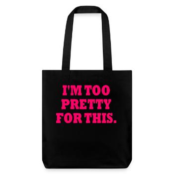 I'M TOO PRETTY FOR THIS - Stanley/Stella recycelter Heavyweight Stoffbeutel - Schwarz - Vorne