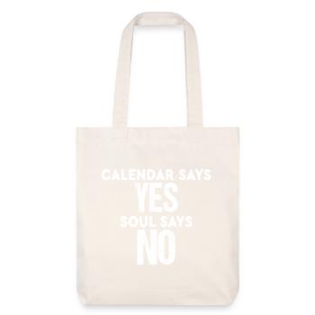 Calendar Says Yes Soul Says No Funny Saying - Tote bag épais recyclé Stanley/Stella - blanc cassé - Devant